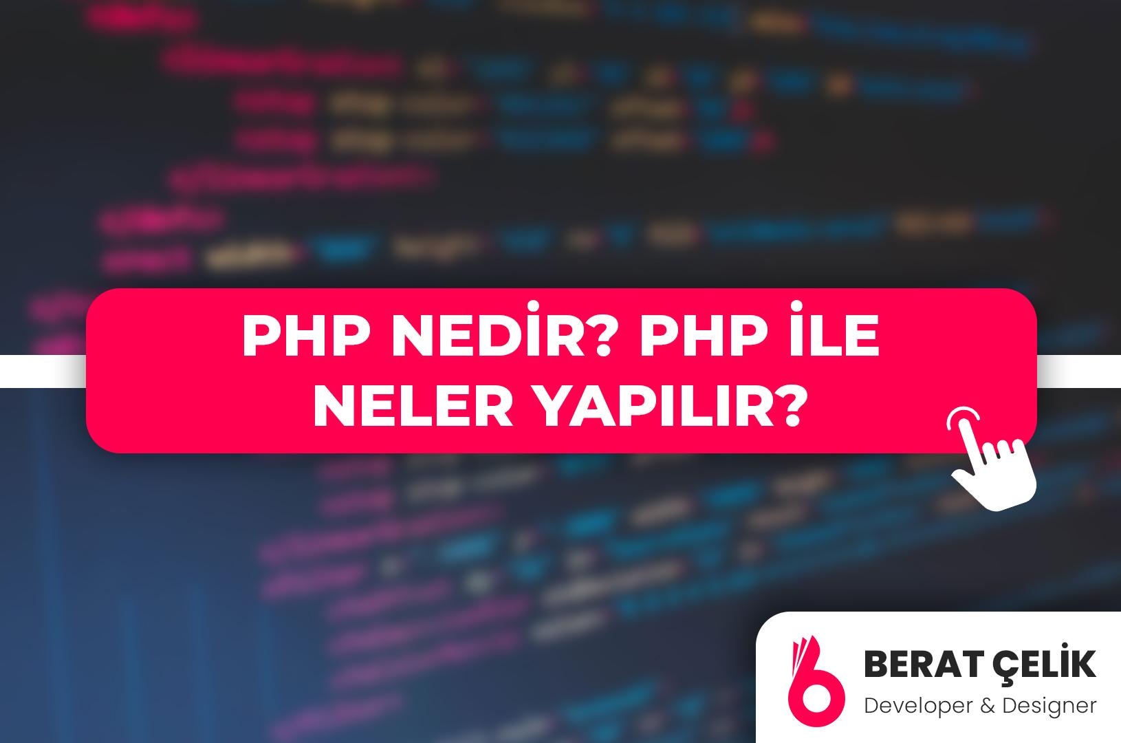 Php Nedir? Php İle Neler Yapılır?